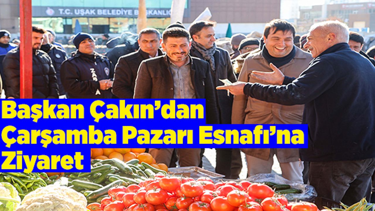 Başkan Çakın’dan Çarşamba Pazarı Esnafı’na Ziyaret