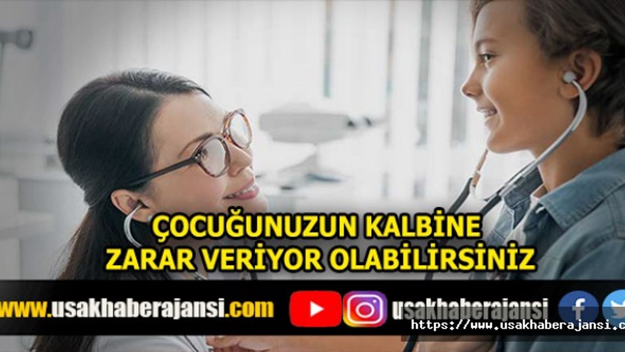 Çocuğunuzun Kalbine Zarar Veriyor Olabilirsiniz