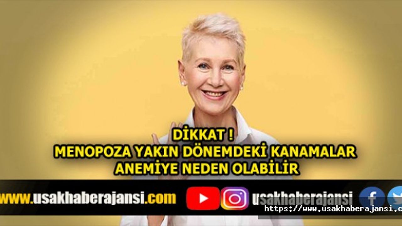 Dikkat! Menopoza Yakın Dönemdeki Kanamalar Anemiye Neden Olabilir
