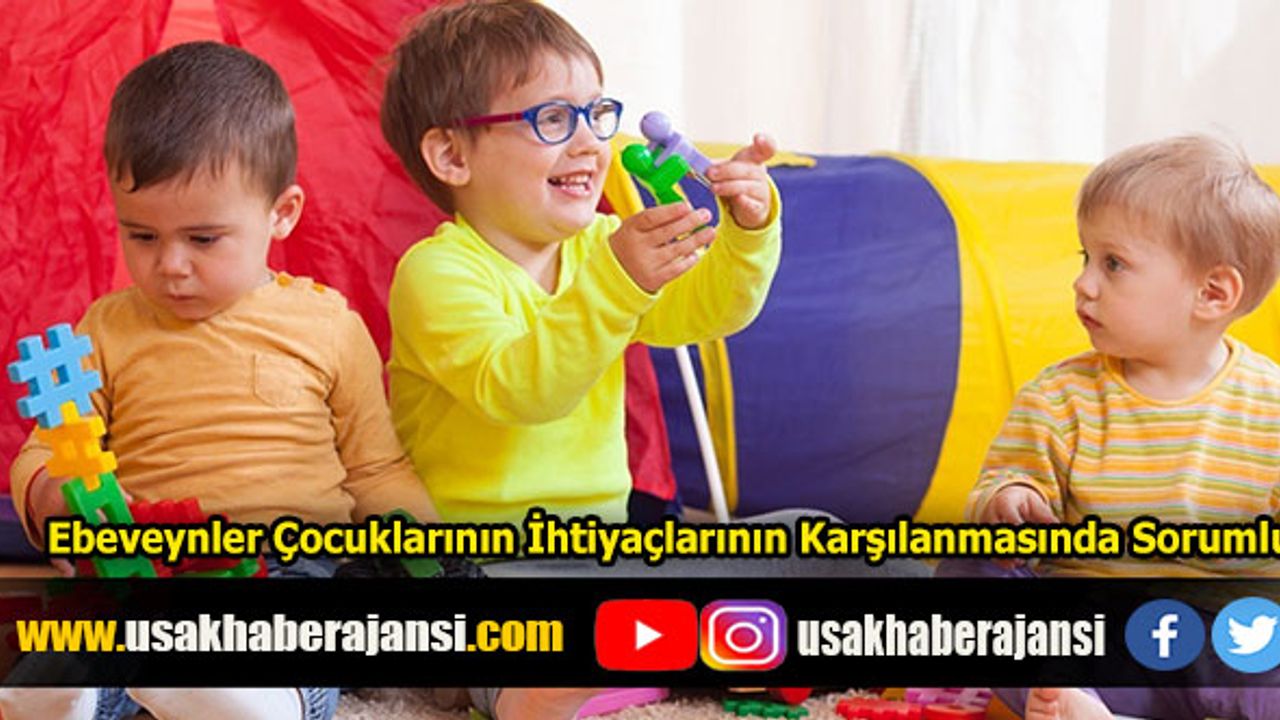 Ebeveynler Çocuklarının İhtiyaçlarının Karşılanmasında Sorumlu