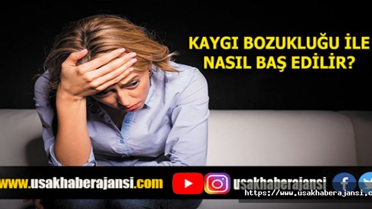 Kaygı Bozukluğu ile Nasıl Baş Edilir?