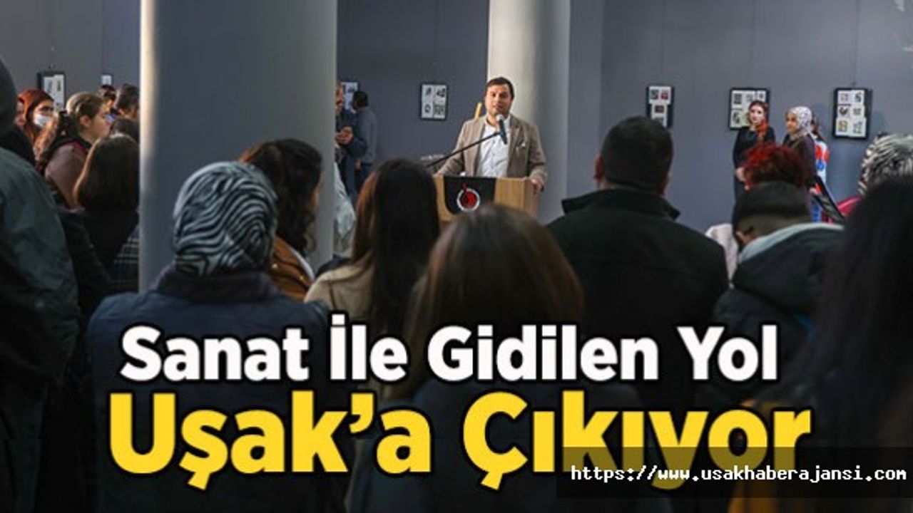Sanat İle Gidilen Yol Uşak’a Çıkıyor