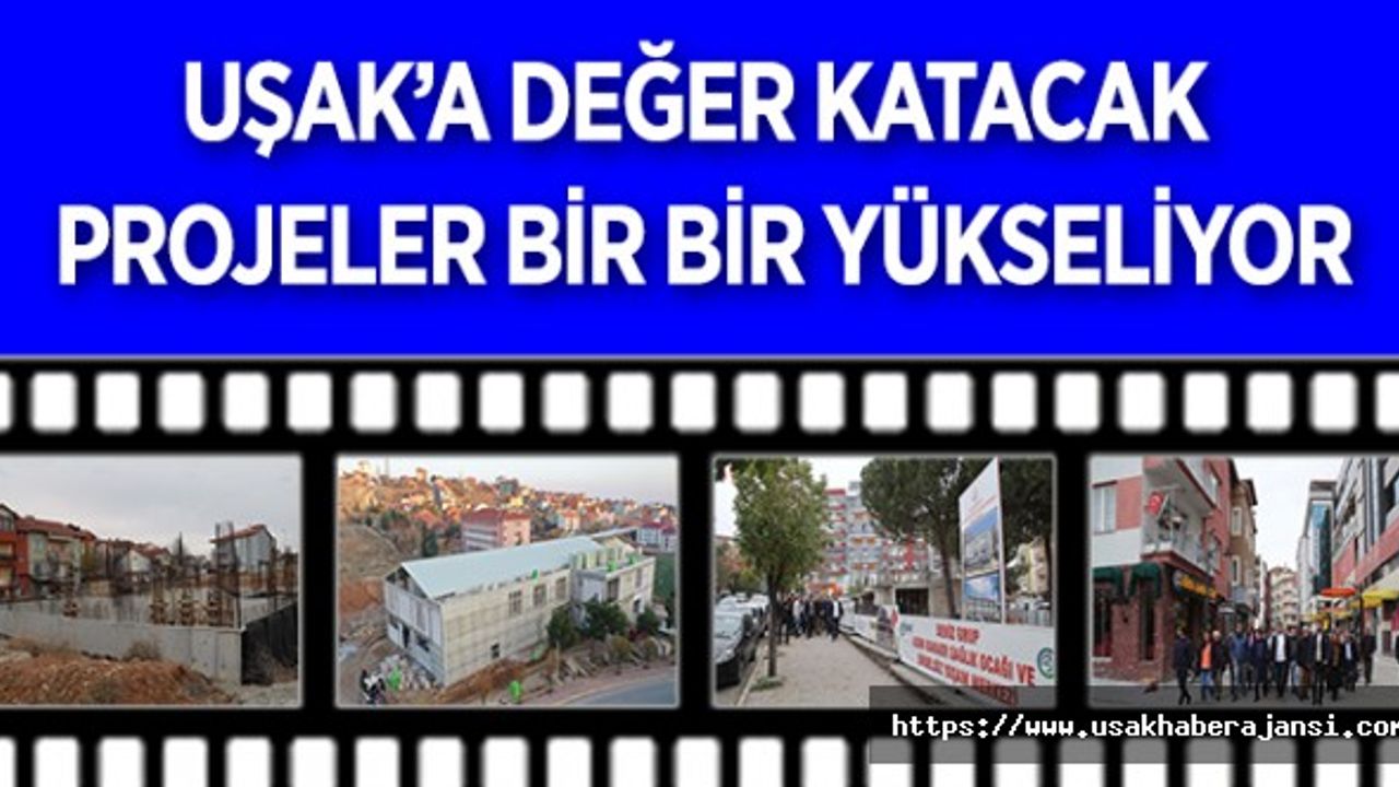 Uşak’a Değer Katacak Projeler Bir Bir Yükseliyor