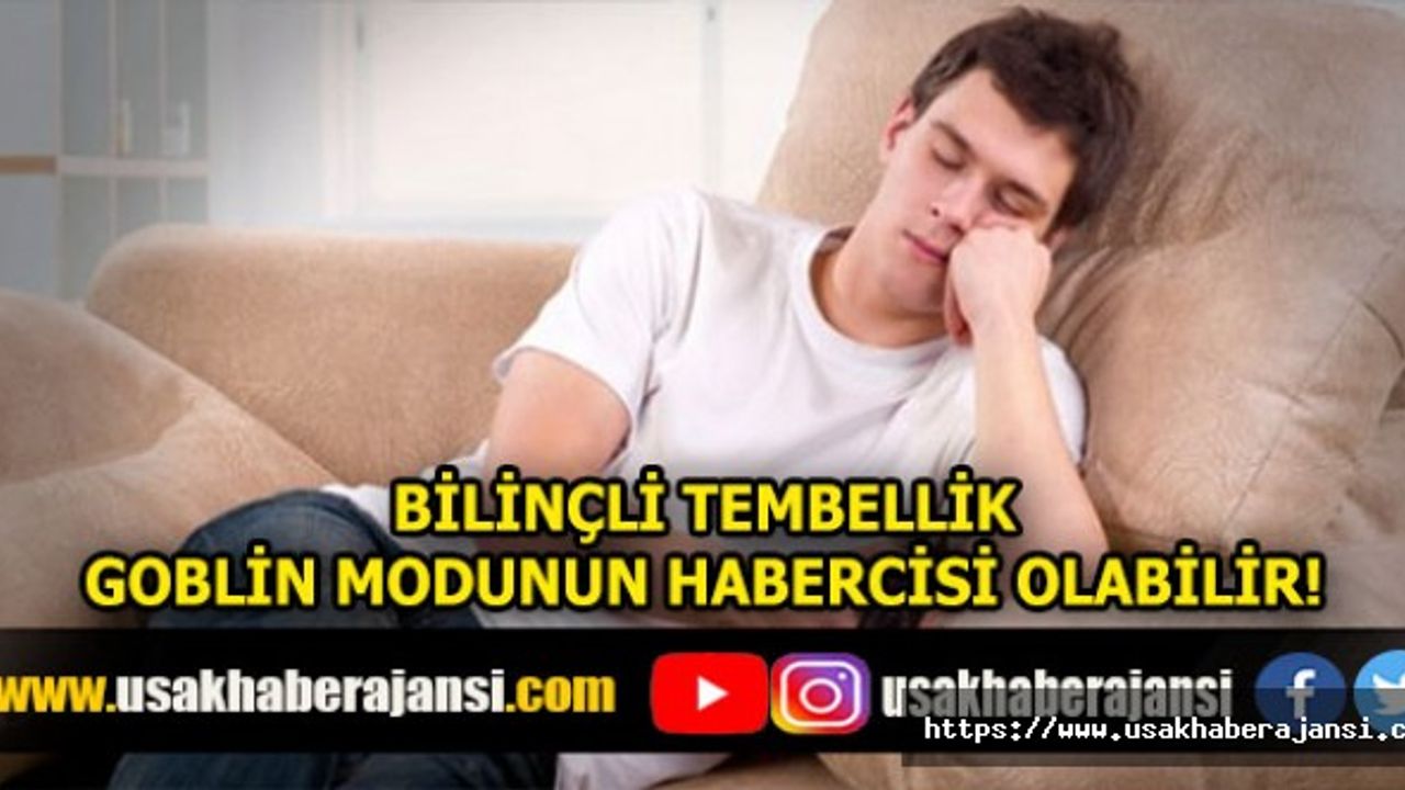 Bilinçli Tembellik Goblin Modunun Habercisi Olabilir!