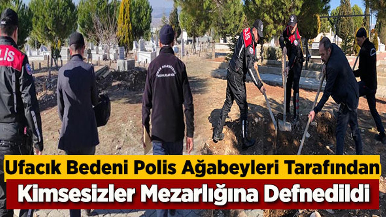 Ufacık Bedeni Polis Ağabeyleri Tarafından Kimsesizler Mezarlığına Defnedildi