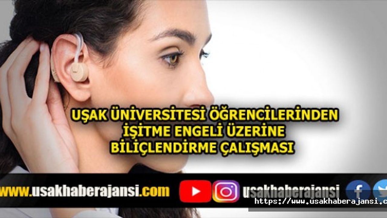 Uşak Üniversitesi Öğrencilerinden İşitme Engeli Üzerine Bilinçlendirme Çalışması
