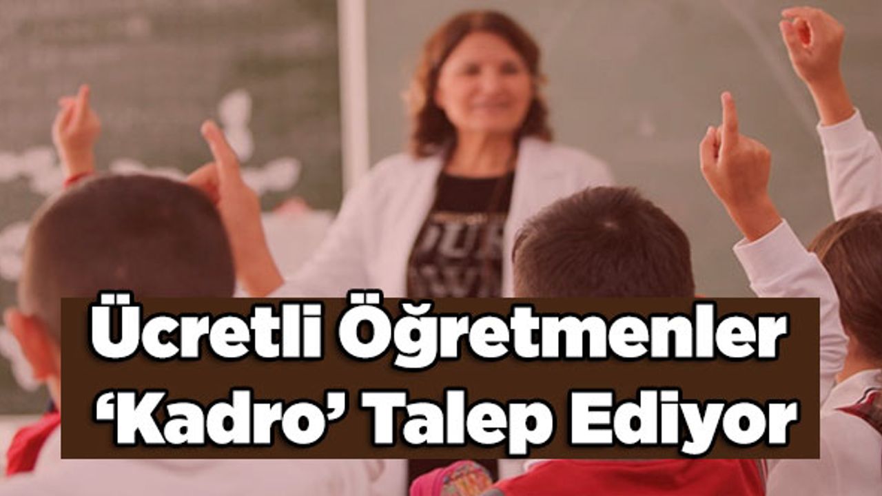 Ücretli Öğretmenler ‘Kadro’ Talep Ediyor