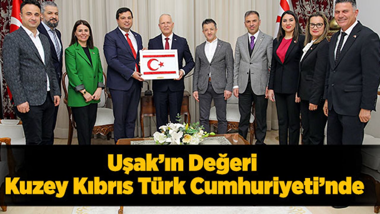 Uşak’ın Değeri Kuzey Kıbrıs Türk Cumhuriyeti’nde