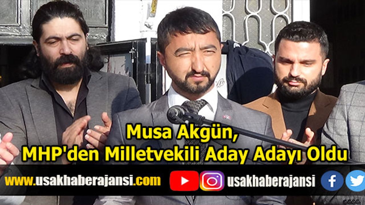 Musa Akgün, MHP'den Milletvekili Aday Adayı Oldu