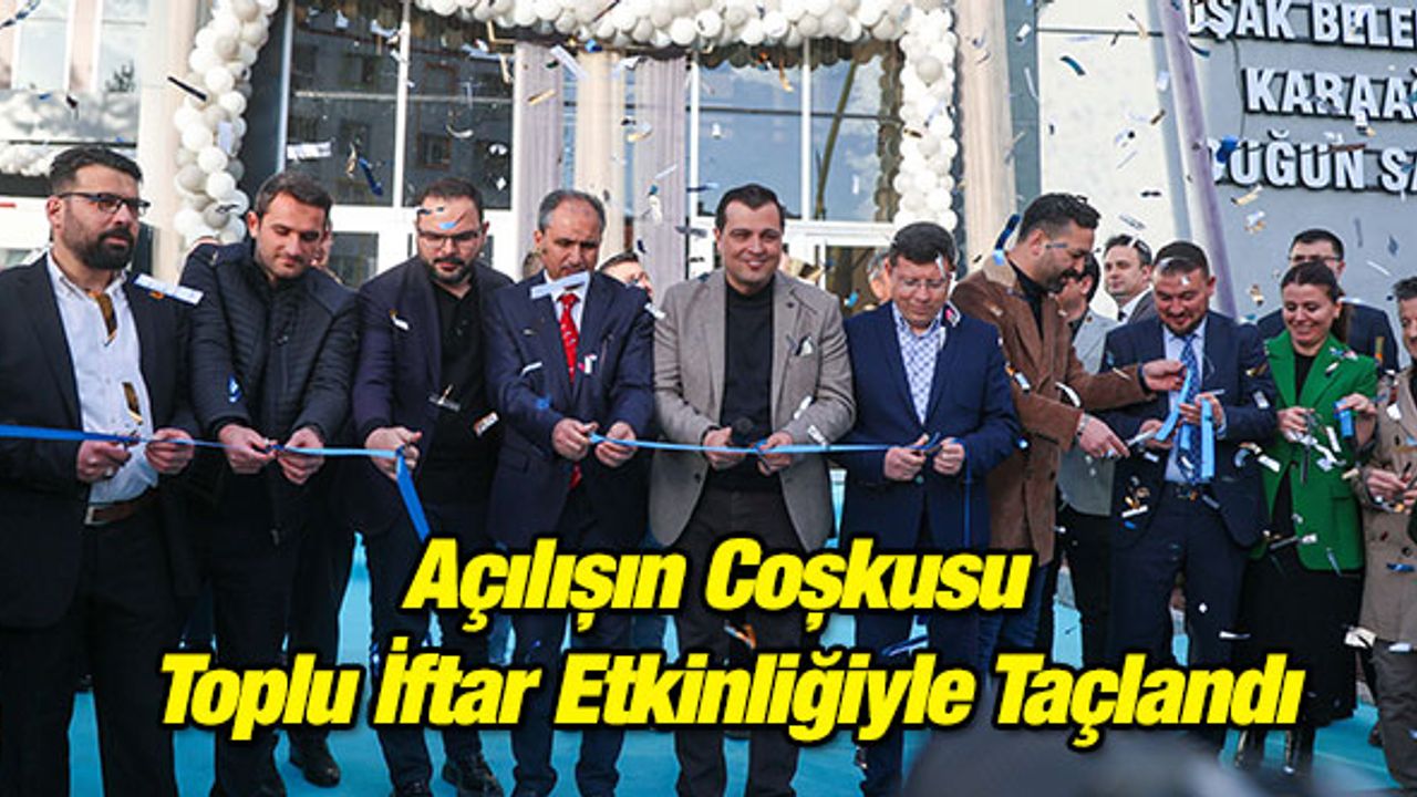 Açılışın Coşkusu Toplu İftar Etkinliğiyle Taçlandı