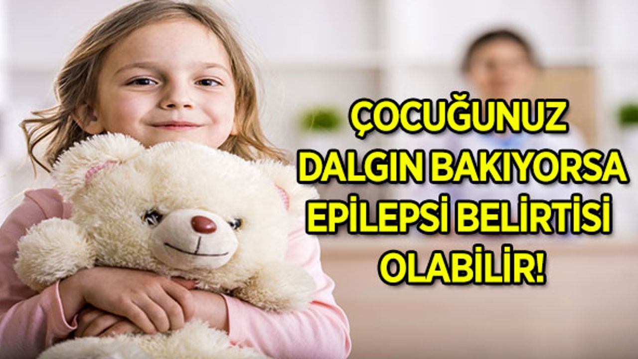 Çocuğunuz Dalgın Bakıyorsa Epilepsi Belirtisi Olabilir!