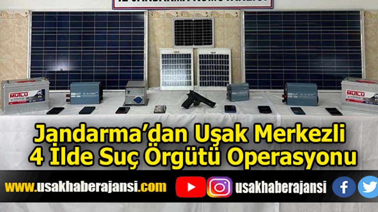 Jandarma’dan Uşak Merkezli 4 İlde Suç Örgütü Operasyonu