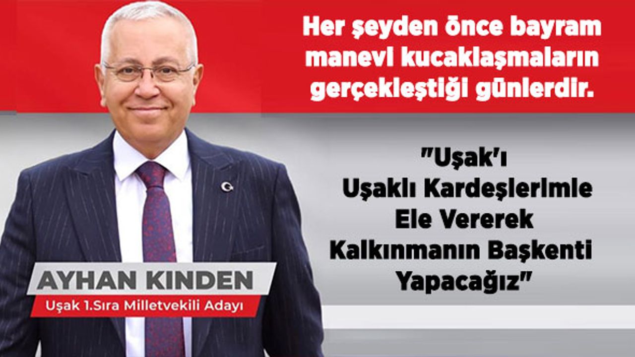 MHP Uşak Milletvekili Adayı Ayhan Kınden'den Ramazan Bayramı mesajı