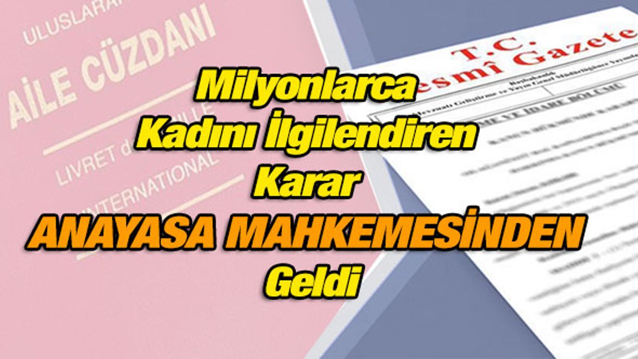 Milyonlarca kadını İlgilendiren Karar Anayasa Mahkemesinden Geldi