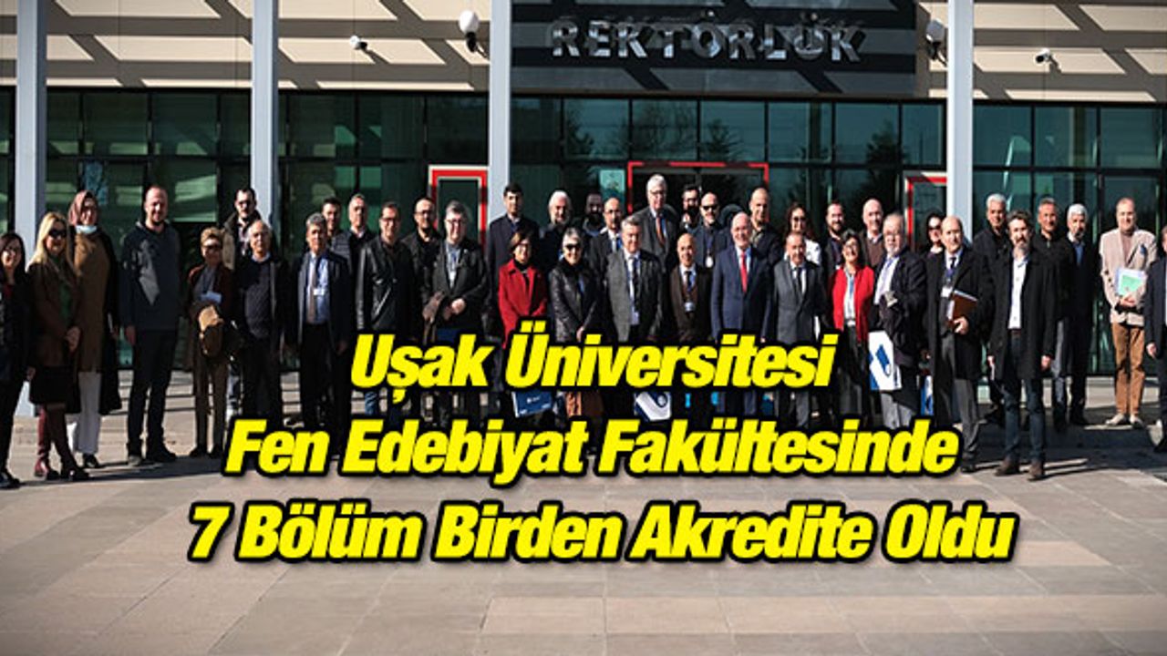Uşak Üniversitesi Fen Edebiyat Fakültesinde 7 Bölüm Birden Akredite Oldu