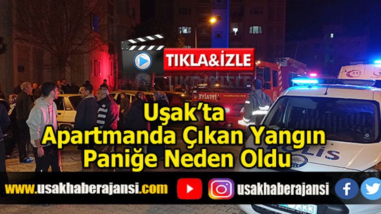 Uşak’ta Apartmanda Çıkan Yangın Paniğe Neden Oldu