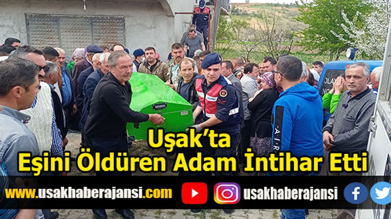 Uşak’ta Eşini Öldüren Adam İntihar Etti