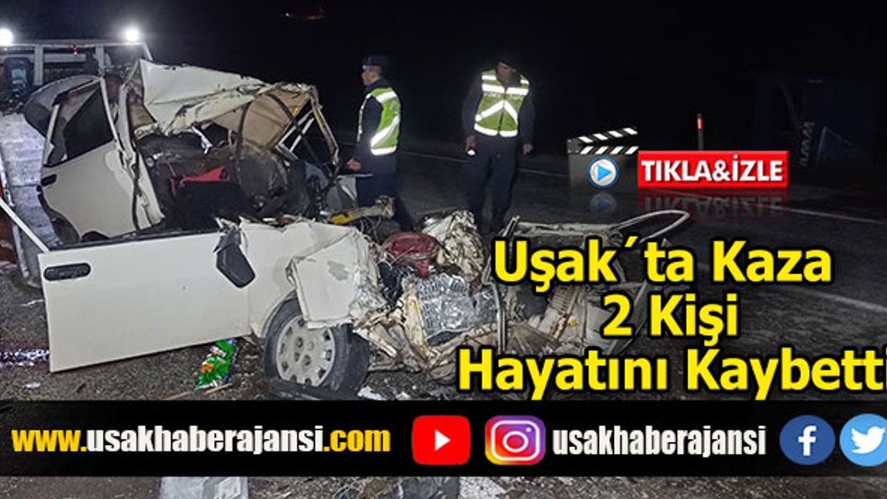 Uşak´ta Kaza 2 Kişi Hayatını Kaybetti