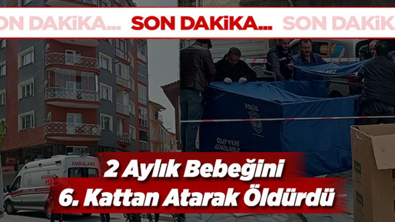 2 Aylık Bebeğini 6. Kattan Atarak Öldürdü