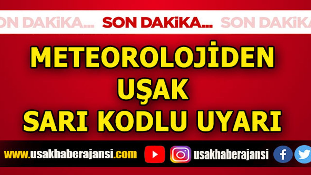 Meteorolojiden Uşak için Sarı Kodlu Uyarı