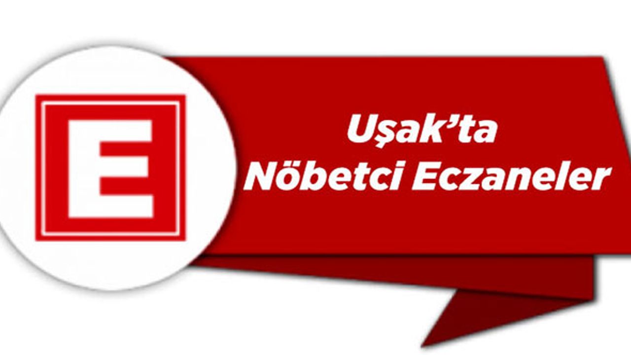 Uşak Nöbetçi Eczaneler, Uşak'ta 29 Mayıs 2023 Günü Nöbetçi Eczaneler