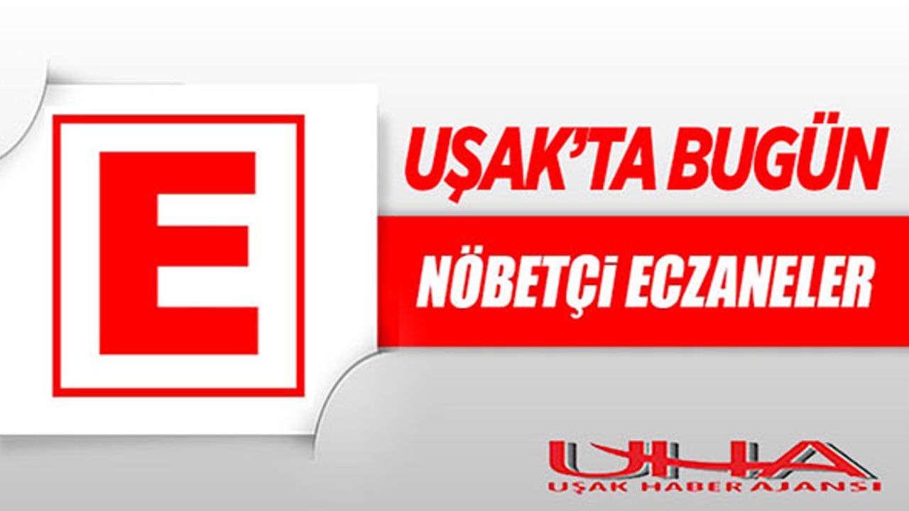 Uşak'ta 28 Mayıs 2023 Günü Nöbetçi Eczaneler