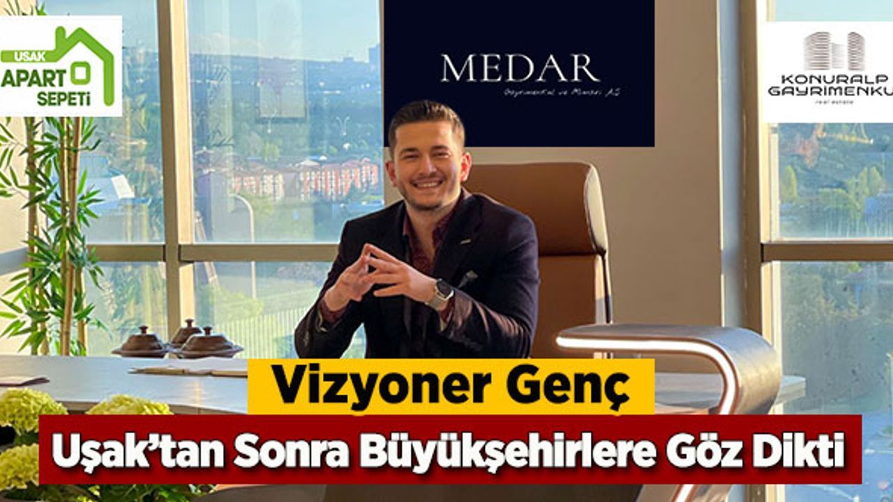 Vizyoner Genç, Uşak’tan Sonra Büyükşehirlere Göz Dikti