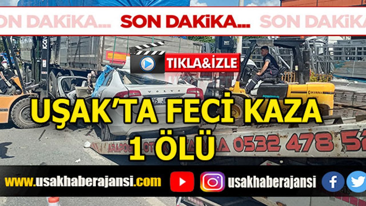 Uşak’ta Duran Tıra Arkadan Çarpan Otomobil Sürücüsü Hayatını Kaybetti