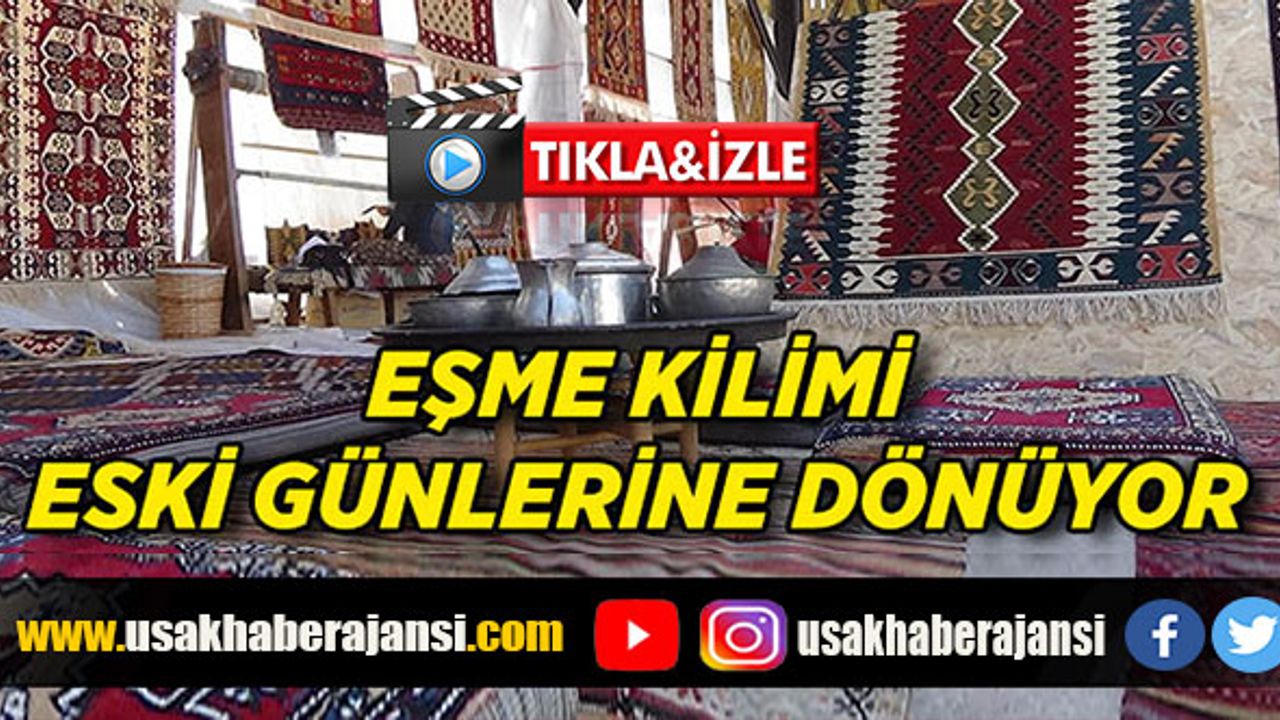 Adına festival düzenlenen Eşme kilimi eski günlerine dönüyor