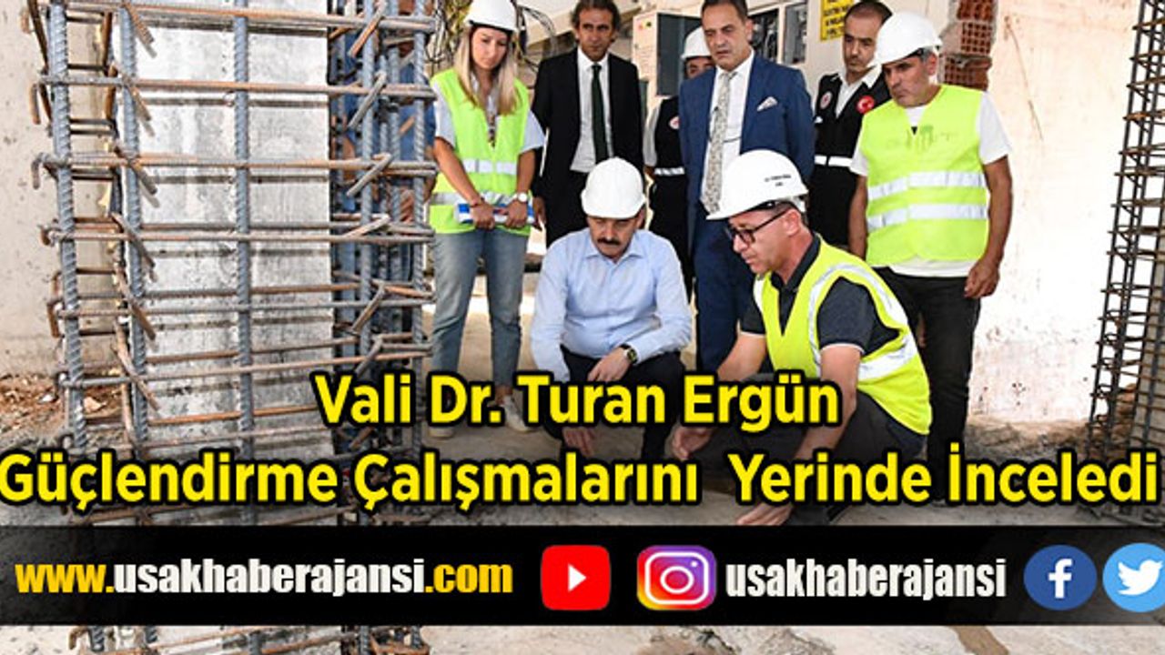 Vali Dr. Turan Ergün güçlendirme çalışmalarını yerinde inceledi