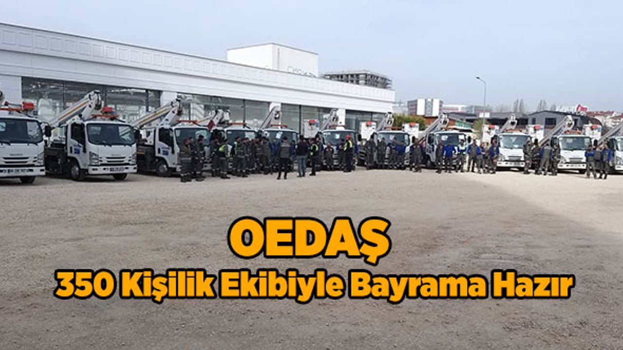 OEDAŞ 350 Kişilik Ekibiyle  Bayrama Hazır