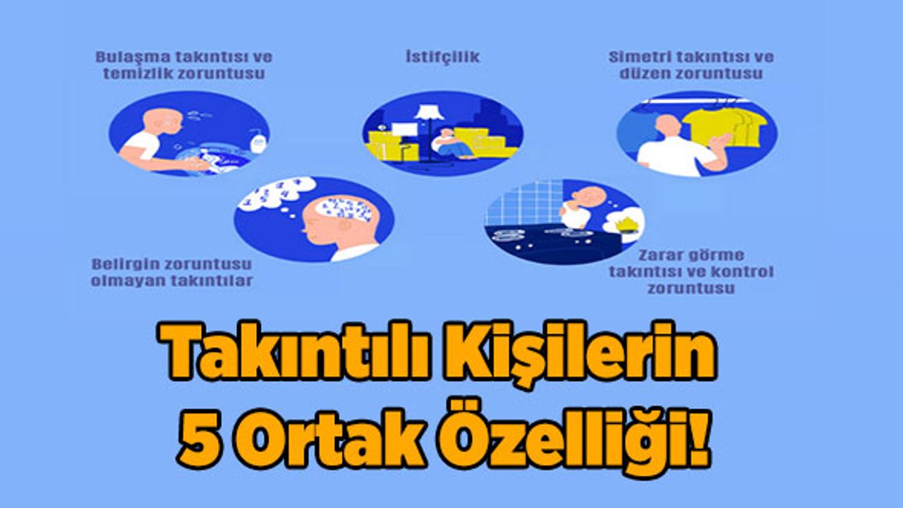 Takıntılı Kişilerin 5 Ortak Özelliği!