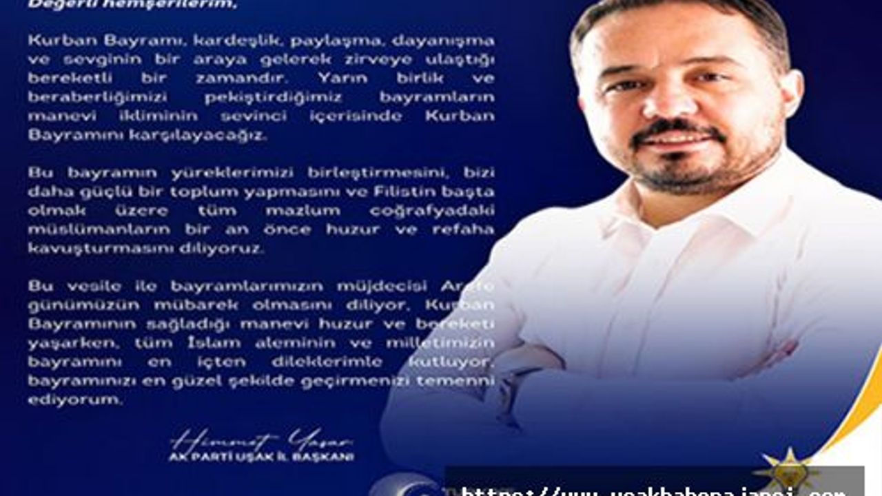 Ak Parti Uşak İl Başkanı Himmet Yaşar'dan Kurban Bayramı mesajı