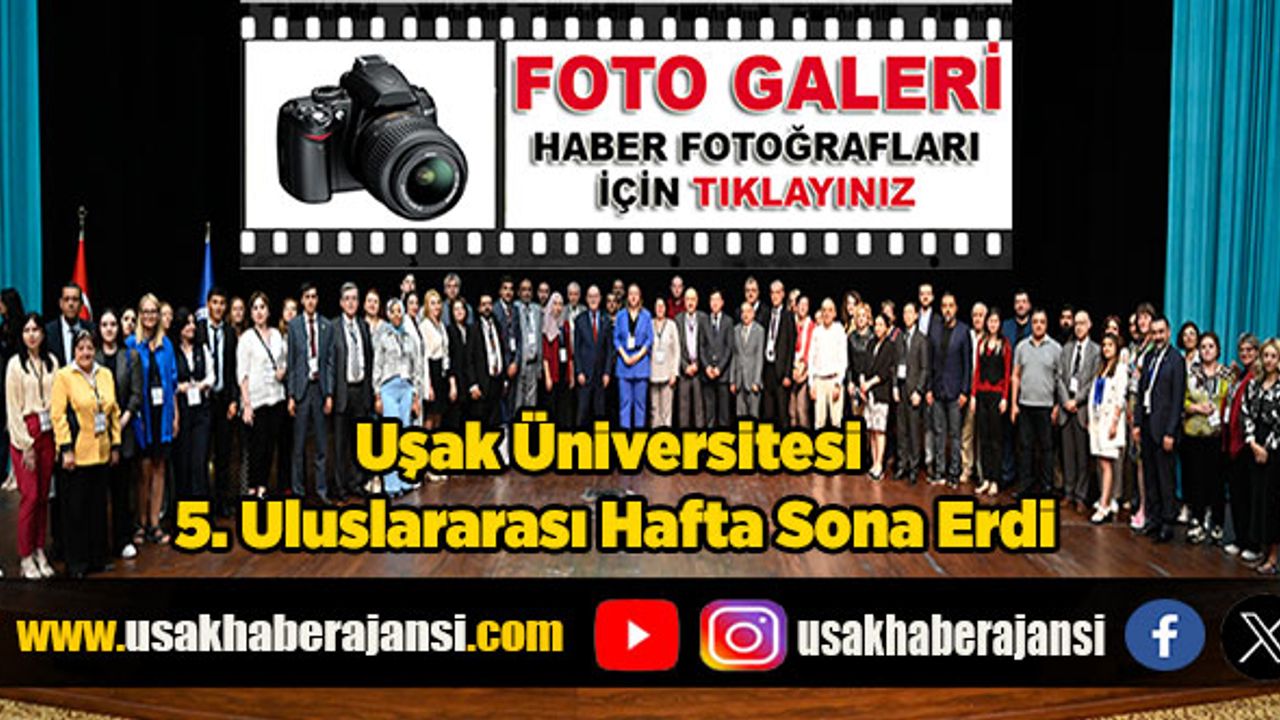 Uşak Üniversitesi 5. Uluslararası Hafta Sona Erdi