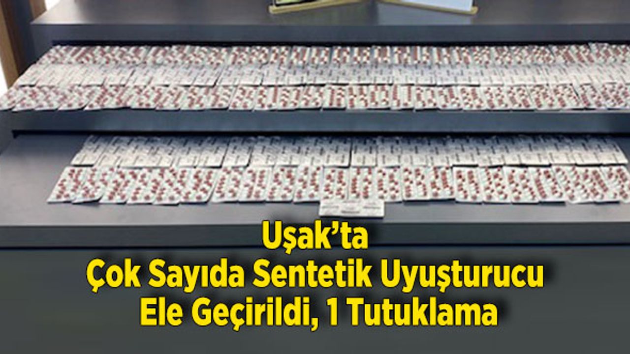 Uşak’ta Çok Sayıda Sentetik Uyuşturucu Ele Geçirildi, 1 Tutuklama
