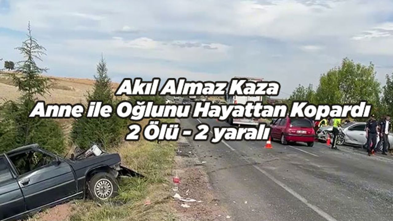 Akıl Alamaz Kaza Anne ile Oğlunu Hayattan Kopardı; 2 Ölü, 2 yaralı