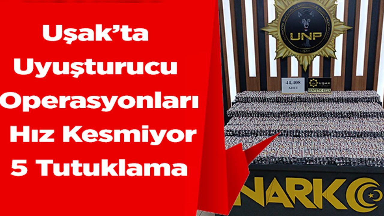 Uşak’ta Uyuşturucu Operasyonları Hız Kesmiyor, 5 Tutuklama