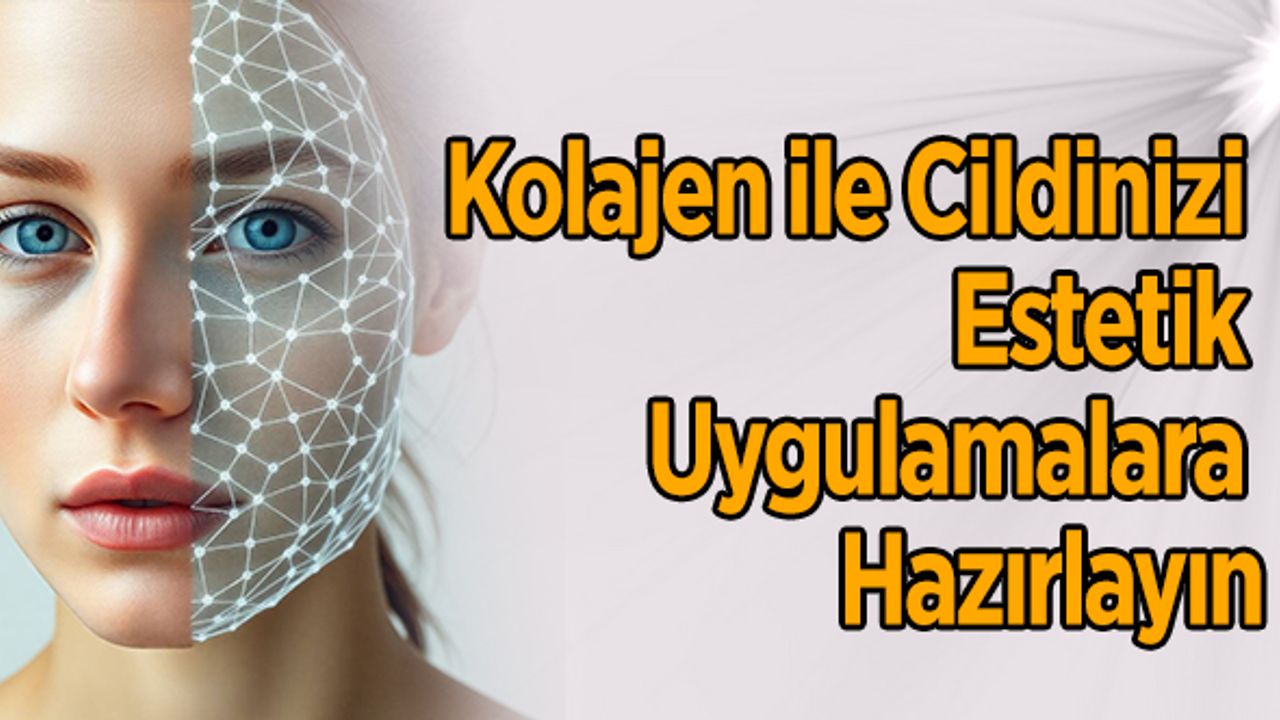 Kolajen İle Cildinizi Estetik Uygulamalara Hazırlayın