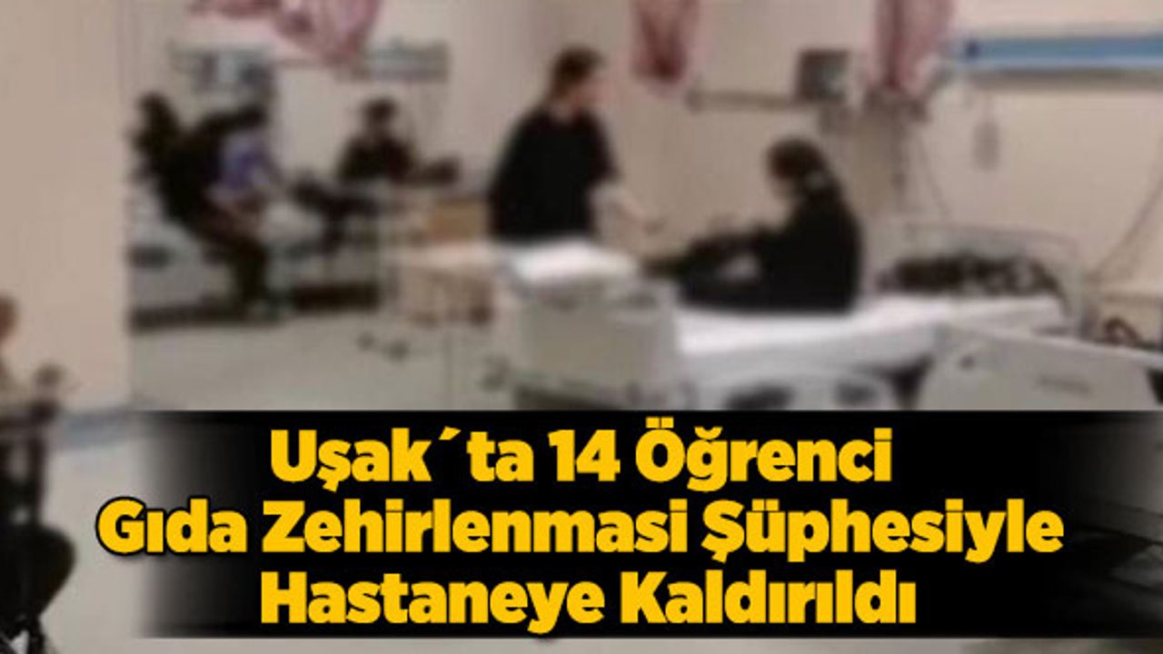 Uşak´ta 14 Öğrenci Gıda Zehirlenmasi Şüphesiyle Hastaneye Kaldırıldı