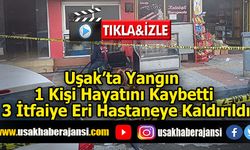 Uşak’ta Yangın 1 Kişi Hayatını Kaybetti, 3 İtfaiye Eri Hastaneye Kaldırıldı