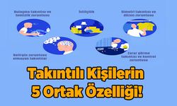 Takıntılı Kişilerin 5 Ortak Özelliği!