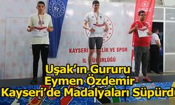 Uşak’ın Gururu Eymen Özdemi, Kayseri'de  Madalyaları Süpürdü