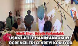 Minik Eller , Büyük Farkındalık : Uşak Latife Hanım Anaokulu Öğrencileri Çevreyi Koruyor