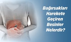 Bağırsakları Harekete Geçiren Besinler Nelerdir?