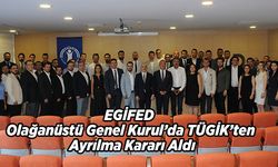 EGİFED Olağanüstü Genel Kurul’da TÜGİK’ten Ayrılma Kararı Aldı