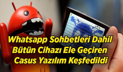 Whatsapp Sohbetleri Dahil Bütün Cihazı Ele Geçiren Casus Yazılım Keşfedildi