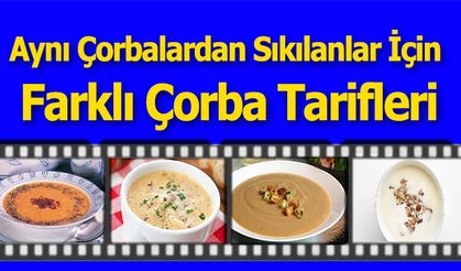 Aynı Çorbalardan Sıkılanlar İçin  Farklı Çorba Tarifleri