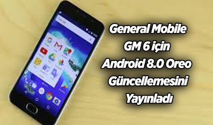 General Mobile, GM 6 için  Android 8.0 Oreo Güncellemesini Yayınladı