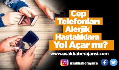 Cep Telefonları Alerjik Hastalıklara Yol Açar mı?