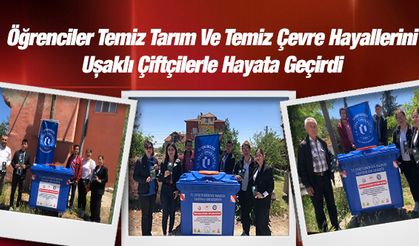 Öğrenciler Temiz Tarım Ve Temiz Çevre Hayallerini Uşaklı Çiftçilerle Hayata Geçirdi